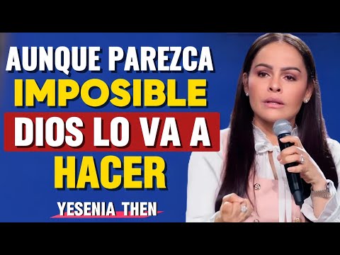 Aunque Parezca Imposible Dios lo Va a Hacer - ¡Reflexión Cristiana! | Yesenia Then