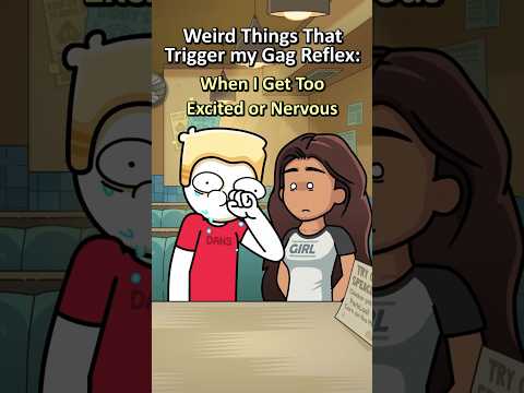 Weird Things That Trigger My Gag Reflex