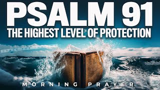 Psalm 91 The Most Powerful Prayer To Bless Your Day