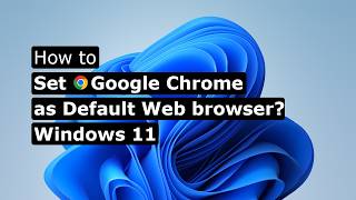 Set Google Chrome as Your Default Web Browser Now! (Windows 11 Step-by