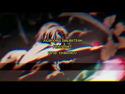 Julianow X Dialmatrah - FRIENDSH!T (prod.Ermashov)