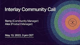 Interlay Community Call<br/>May 13, 2022 (00:19:34) Interlay Community Call<br/>May 13, 2022 (00:19:34)
