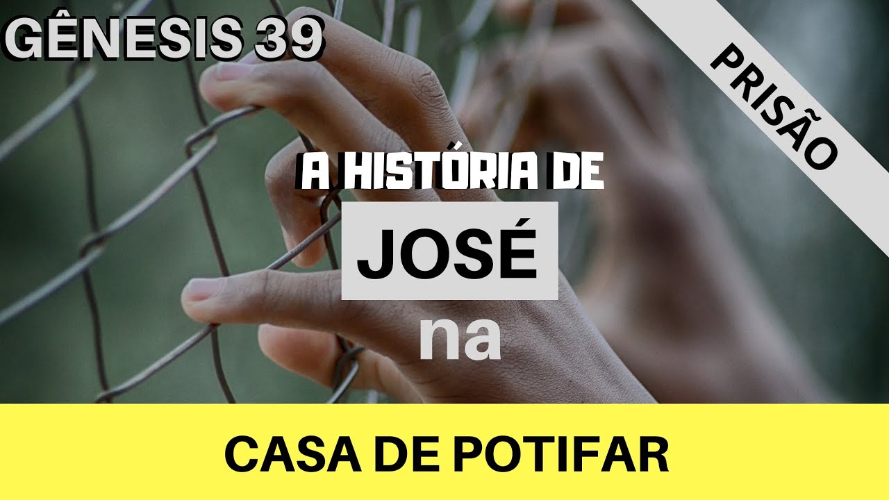 Gênesis 39 - José na Casa de Potifar