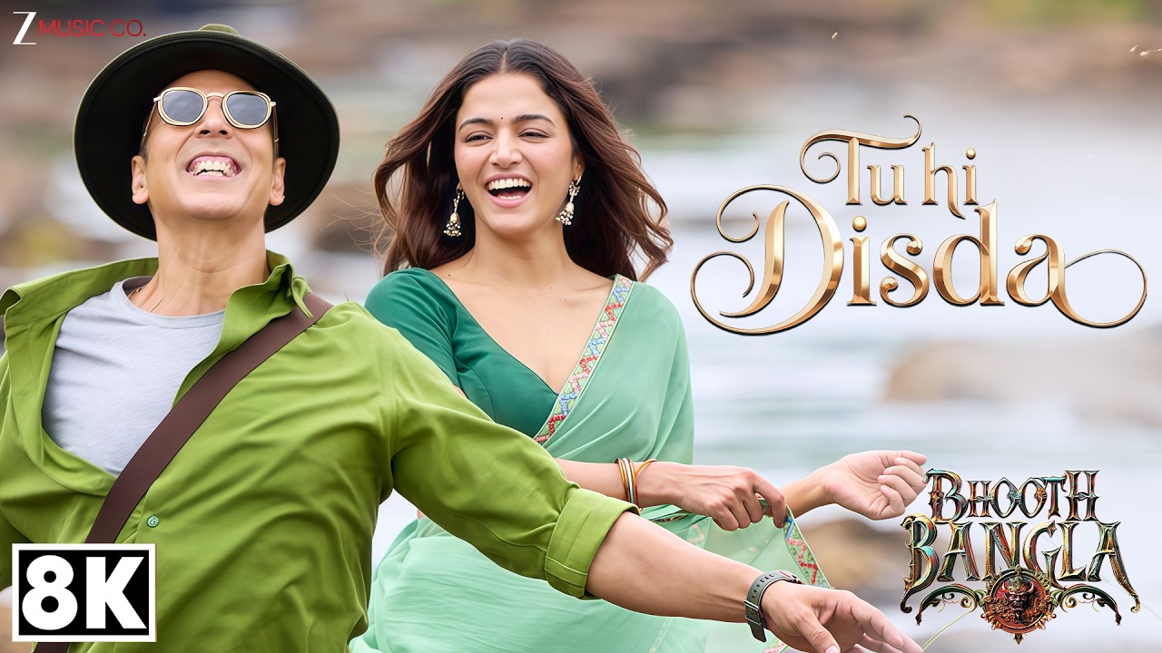 Tu Hi Disda 8K Video | Bhooth Bangla | Akshay Kumar & Wamiqa Gabbi | Pritam, Arijit Singh, Nikhita G