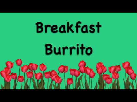 "Yum Yum Breakfast Burrito" Lyrics