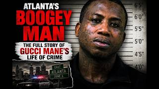 Gucci Mane: Atlanta’s REAL "Boogeyman"