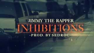 Jimmy The Rapper - Inhibitions (Prod. By Sedroc)