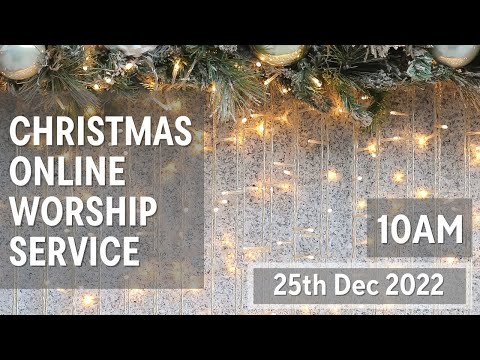 [LIVE - 25th Dec 2022] CHRISTMAS Online Worship Service, 10AM (GMT+8)