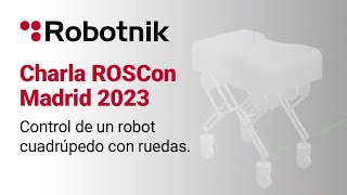 Control de un robot cuadrúpedo con ruedas - ROSCON MADRID 2023