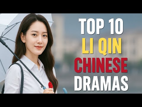 Top 10 Best Li Qin Dramas to Watch in May & June 2025 | Ultimate Chinese Drama List!