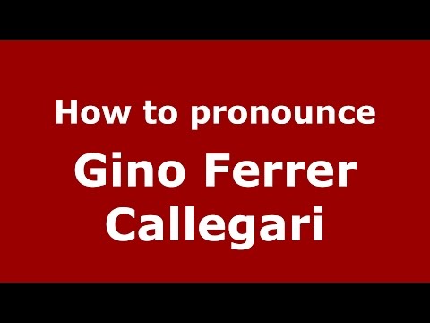 How to pronounce Gino Ferrer Callegari (Italian/Italy)  - PronounceNames.com