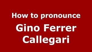 How to pronounce Gino Ferrer Callegari