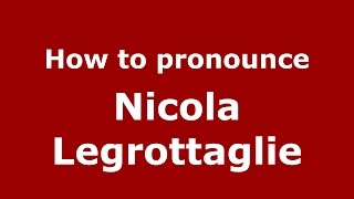 How to pronounce Nicola Legrottaglie