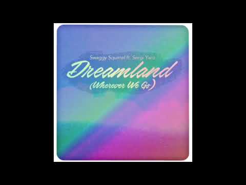 Swaggy Squirrel ft. Sergi Yaro  - Dreamland (Wherever We Go) [Extended Mix]
