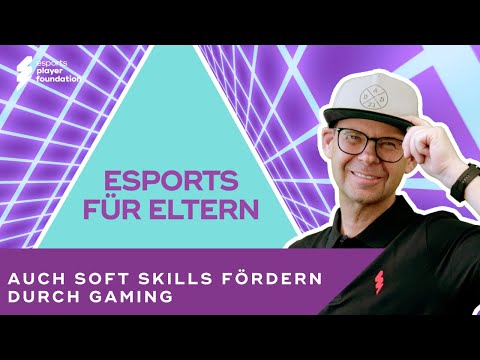 Faszination Videospiele, Skills fördern durch Gaming - Esports für Eltern