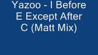 Yazoo - I Before E Except After C (Matt Mix).avi