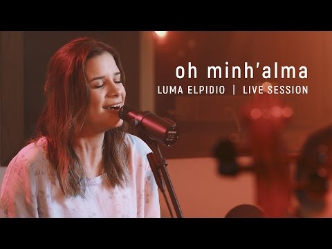 Óh Minh'alma - Luma Elpidio | Live Session