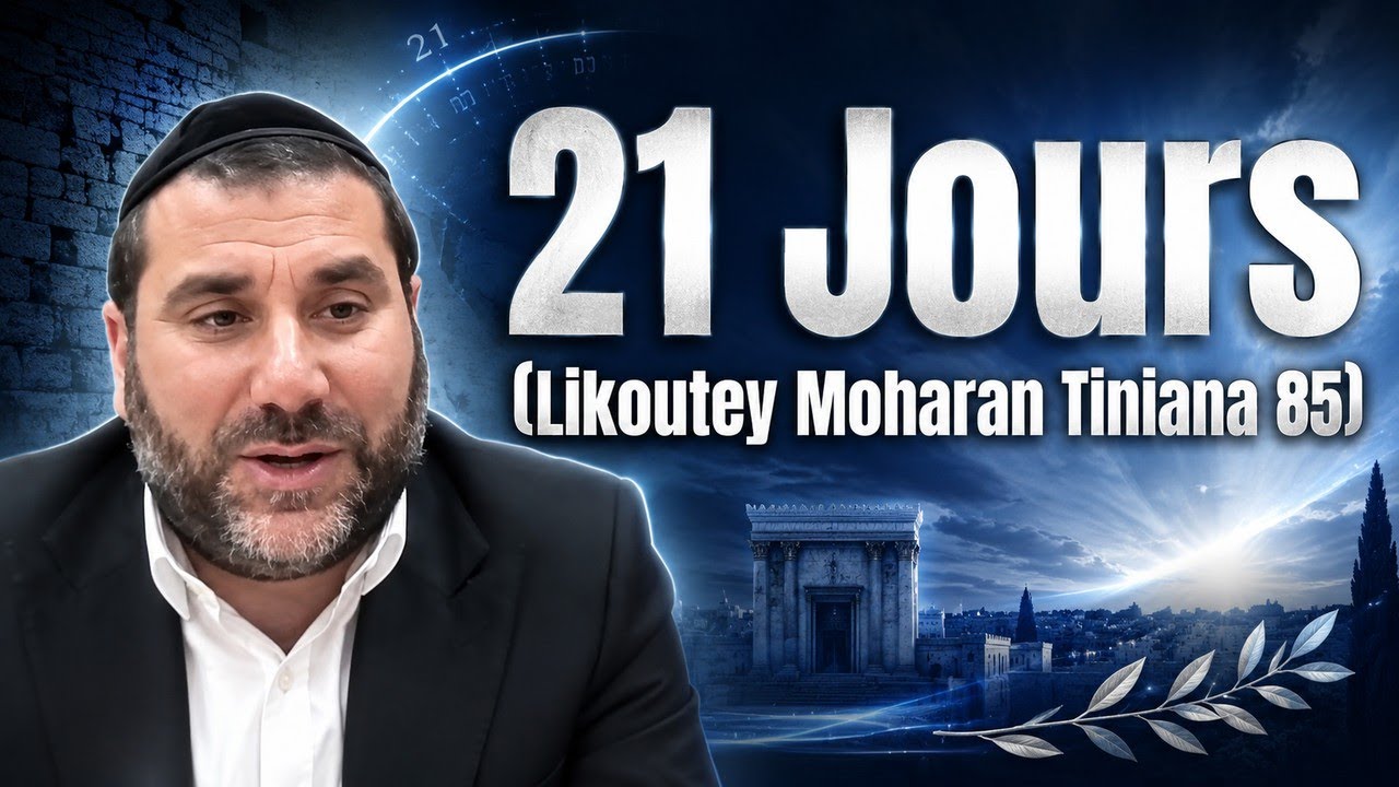 21 Jours… ( Likoutey Moharan Tiniana 85)