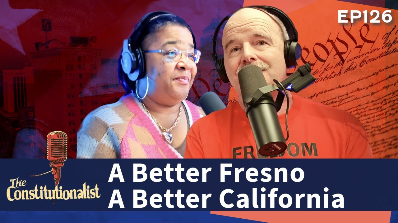 The Constitutionalist - City of Fresno Needs Change EP 126