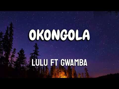 Lulu_Okongola_ft_Gwamba(Lyrics)
