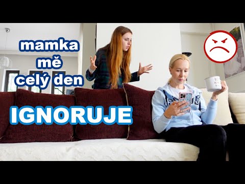 Mamka mě celý den IGNORUJE!!!