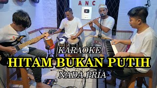 Download lagu HITAM BUKAN PUTIH KARAOKE NADA PRIA mp3