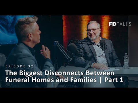 FD Talks Episode 32: The Biggest Disconnects Between Funeral Homes and Families | Part 1
