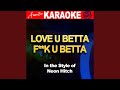 Love U Better - F*** U Betta (In the Style Neon Hitch) (Karaoke Version)