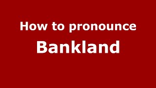 How to pronounce Bankland