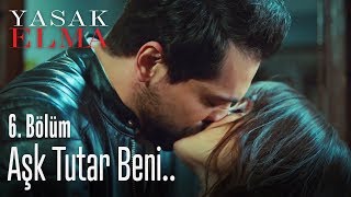 Aşk tutar beni.. - Yasak Elma 6. Bölüm