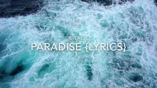 Paradise ( lyrics ) ~ Khalid