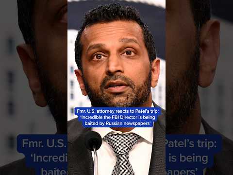 Former U.S. attorney reacts to Patel's trip to Russia