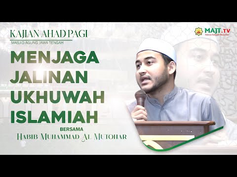 Kajian Ahad Pagi "Menjaga Jalinan Ukhuwah Islamiah" Habib Muhammad Al Mutohar