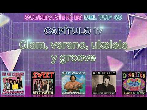 E17 - Glam, Verano, Ukelele y Groove #SobrevivientesDelTop40 #MúsicaDeLos80 #OneHitWonders