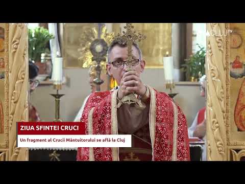 Ziua Sfintei Cruci - Locul din Cluj unde se află un fragment din Crucea Mântuitorului