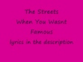 THE STREETS when you wasnt famous Lyrics