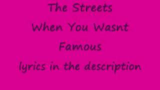 THE STREETS when you wasnt famous Lyrics