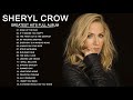 The Very Best of Sheryl Crow | Sheryl Crow Greatest Hits Full Album 2022