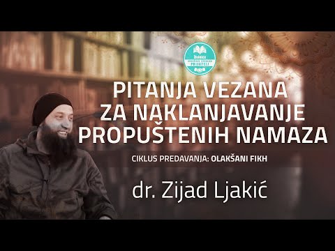 PITANJA VEZANA ZA NAKLANJAVANJE PROPUŠTENIH NAMAZA -  Dr Zijad Ljakić