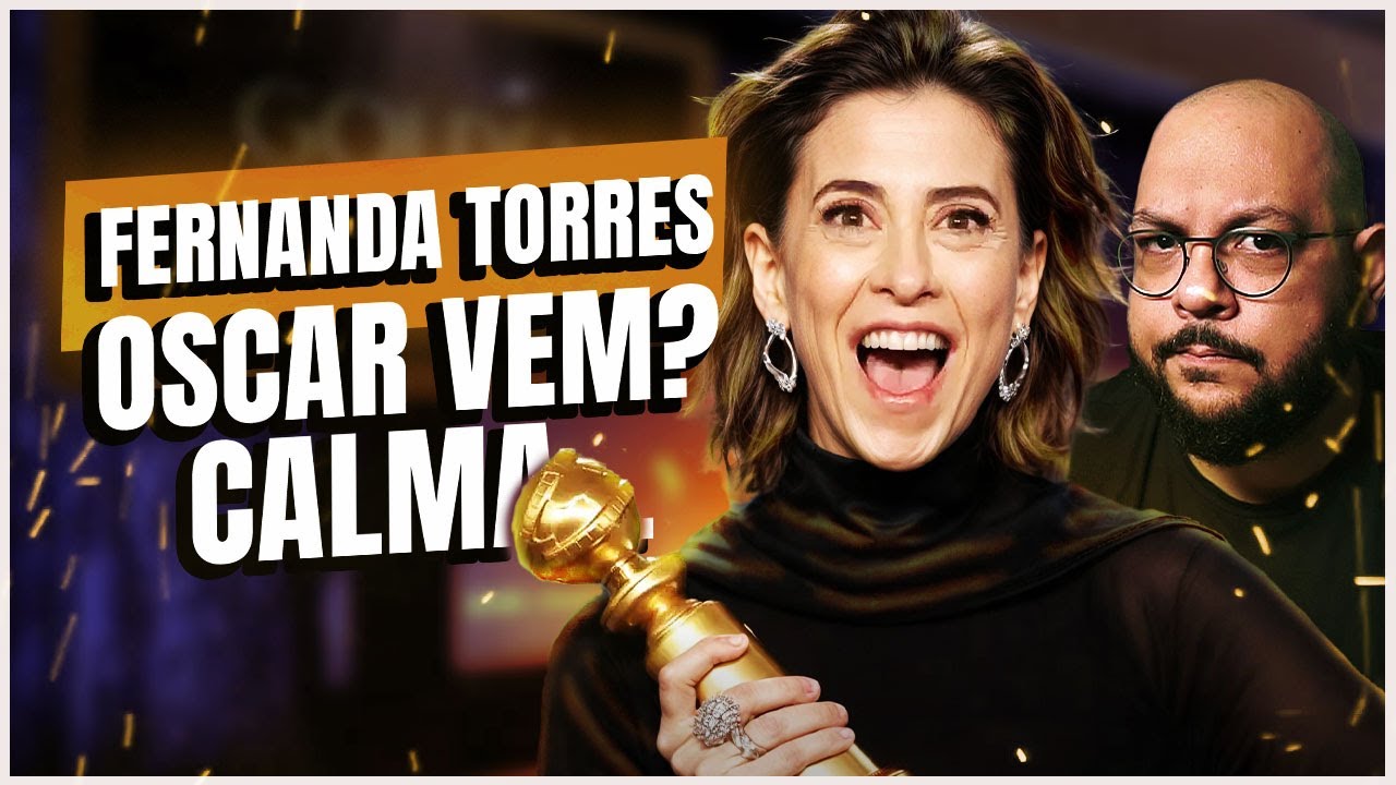 Fernanda Torres - Oscar agora vem? Ganhou o Globo de Ouro, mas calma, vamos conversar…