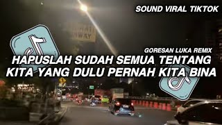 Download lagu DJ HAPUSLAH SUDAH SEMUA TENTANG KITA YANG DULU PERNAH KITA BINA || GORESAN LUKA REMIX VIRAL TIKTOK 🔥 mp3