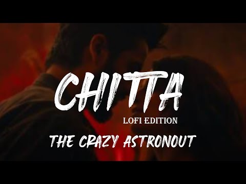 Chitta Lofi || The Crazy Astronaut ||Bollywood Lofi | Sunny Kaushal | Radhika Madan