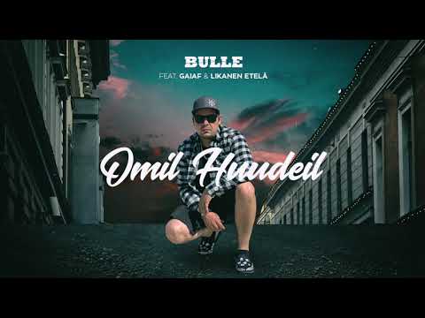 Bulle - Omil Huudeil ft. Gaiaf, Likanen Etelä