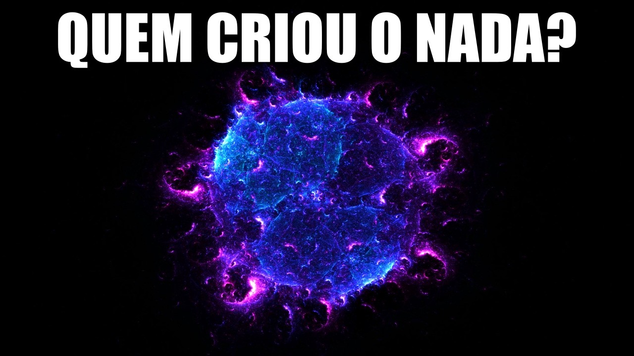 Se o Universo Nasceu do Nada, Quem Criou o Nada?