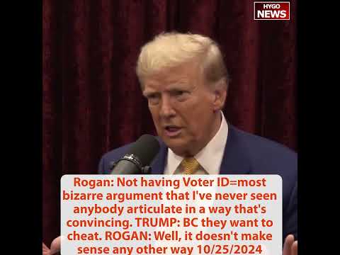 Rogan: No Voter ID bizarre argument doesn't make sense; TRUMP: Because they want to cheat