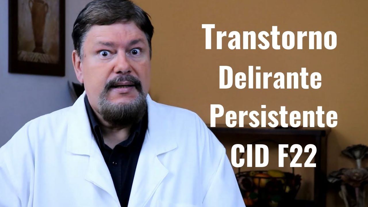Persistent Delusional Disorders F22 ICD Eduardo Adnet, Psychiatrist. Brazil.