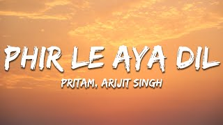 Arijit Singh - Phir Le Aya Dil (Reprise) Lyrics | Pritam | Phir le aaya dil majboor kya keeje