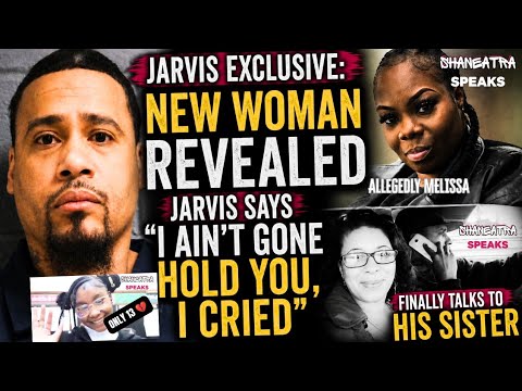 JARVIS EXCLUSIVE: NEW WOMAN, SHANNON, He Talks To His Sister! + "I Ain't Gone Hold You, I Cried"