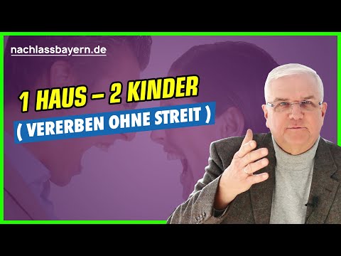 1 house – but 2 children! Inheritance without conflict?