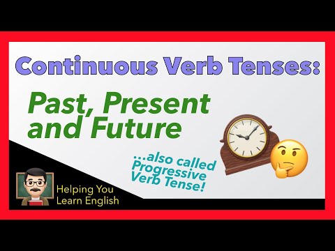 How to Use Continuous Verb Tenses - English Verbs Guide - Past, Present & Future (aka Progressive)